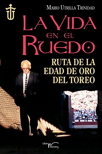 Imagen de archivo de La vida en el ruedo: Ruta de la edad de oro del toreo (Spanish Edition) a la venta por Lucky's Textbooks