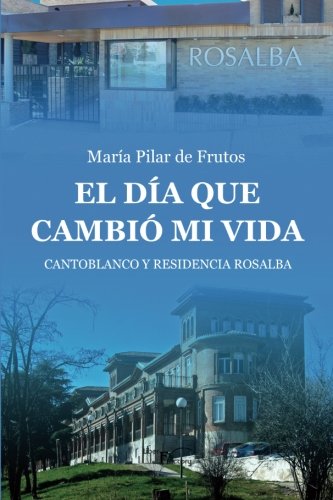 Stock image for El da que cambio mi vida: Cantoblanco y Residencia Rosalba (Biografas y memorias) for sale by medimops