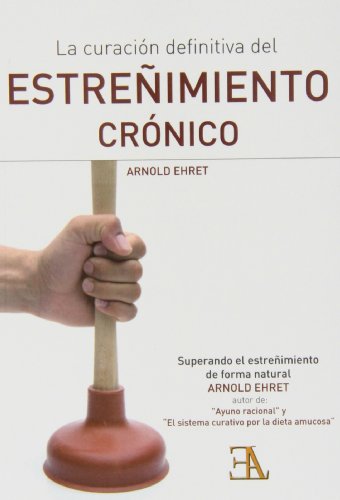 Imagen de archivo de LA CURACION DEFINITIVA DEL ESTREIMIENTO CRONICO: Superando el estreimiento de forma natural a la venta por KALAMO LIBROS, S.L.