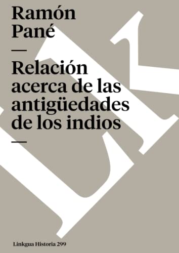RelaciÃ³n acerca de las antigÃ¼edades de los indios (Historia) (Spanish Edition) (9788499534251) by PanÃ©, RamÃ³n