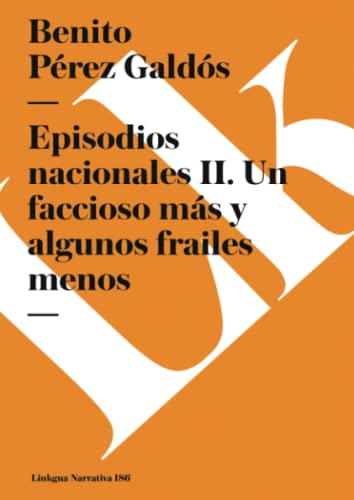 Episodios nacionales II: Un faccioso mÃ¡s y algunos frailes menos (Narrativa) (Spanish Edition) (9788499534800) by PÃ©rez GaldÃ³s, Benito