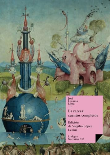 Stock image for La rareza: cuentos completos de Jos Lezama Lima: Cuentos completos de Jos Lezama Lima (Narrativa) (Spanish Edition) for sale by GF Books, Inc.