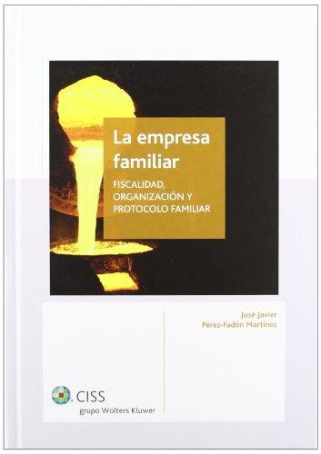 LA EMPRESA FAMILIAR. FISCALIDAD, ORGANIZACIÓN Y PR - JOSÉ JAVIER PÉREZ-FADÓN MARTÍNEZ