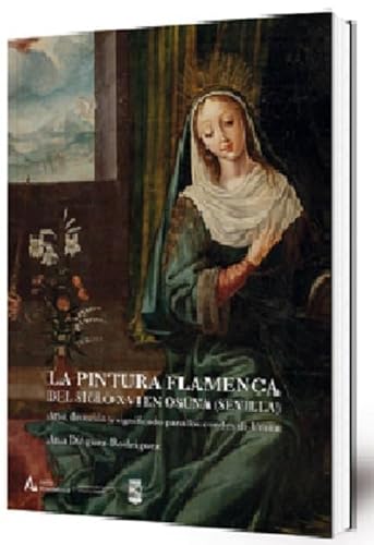 Imagen de archivo de La pintura flamenca del siglo XVI en Osuna (Sevilla): arte, devocin y significado para los condes de Urea a la venta por Agapea Libros