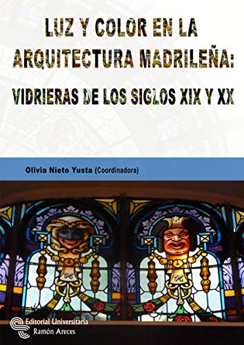 Imagen de archivo de LUZ Y COLOR EN LA ARQUITECTURA MADRILEA:VIDRIERAS DE LOS SIGLOS a la venta por Antrtica