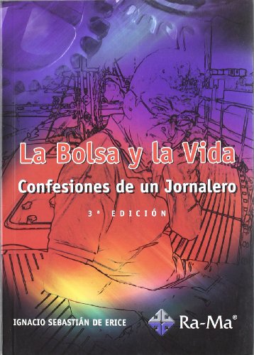 Bolsa y la vida, ( La ). Confesiones de un jornalero