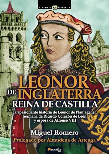 9788499676456: Leonor de Inglaterra, Reina de Castilla: (Versin sin solapas) (Historia Incgnita)