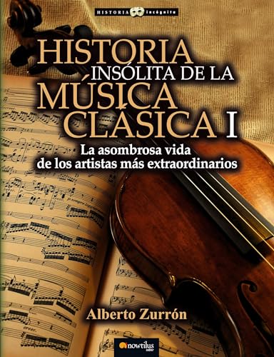 9788499677316: Historia inslita de la msica clsica I: (Versin sin solapas) (Historia Incgnita)