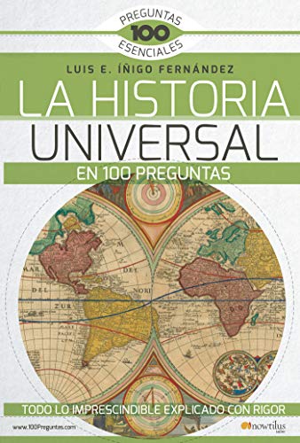 9788499677972: La Historia Universal En 100 Preguntas: Todo Lo Imprescindible Exlicado Con Rigor (100 Preguntas Esenciales)