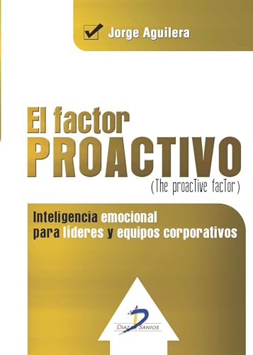 Imagen de archivo de EL FACTOR PROACTIVO (The proactive factor): Inteligencia emocional para lderes y equipos corporativos a la venta por KALAMO LIBROS, S.L.