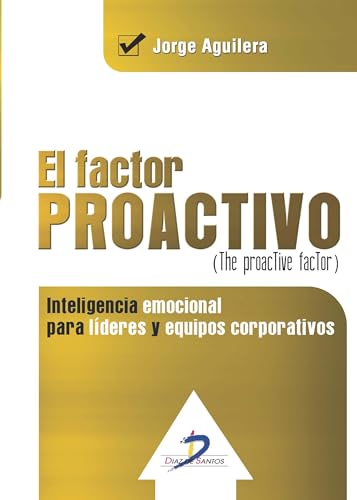 Stock image for EL FACTOR PROACTIVO (The proactive factor): Inteligencia emocional para lderes y equipos corporativos for sale by KALAMO LIBROS, S.L.