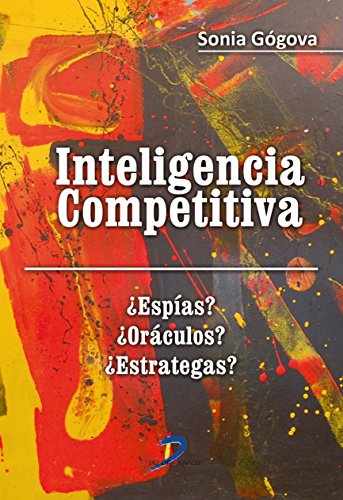 Stock image for INTELIGENCIA COMPETITIVA: ESPIAS? ORACULOS? ESTRATEGAS? for sale by KALAMO LIBROS, S.L.