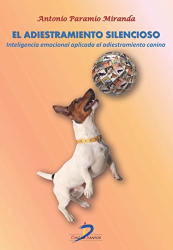 Stock image for EL ADIESTRAMIENTO SILENCIOSO: INTELIGENCIA EMOCIONAL APLICADA AL ADIESTRAMIENTO CANINO for sale by KALAMO LIBROS, S.L.