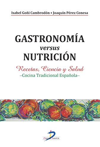 Imagen de archivo de GASTRONOMIA VERSUS NUTRICION: RECETAS, CIENCIA Y SALUD. COCINA TRADICIONAL ESPAOLA a la venta por KALAMO LIBROS, S.L.