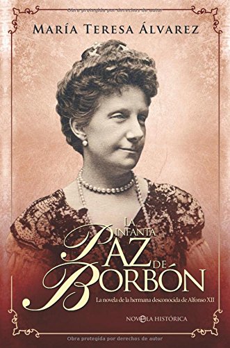 9788499700137: La infanta Paz de Borbn: la novela de la hermana desconocida de Alfonso XII