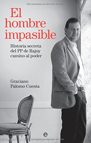 Imagen de archivo de El hombre impasible : historia secreta del PP de Rajoy camino al poder (Biografias Y Memorias) a la venta por medimops