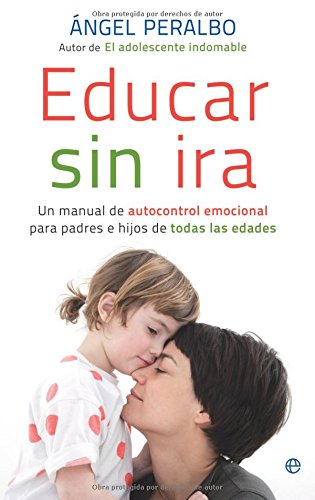 Imagen de archivo de Educar sin ira : un manual de autocontrol emocional para padres e hijos de todas las edades a la venta por Ammareal