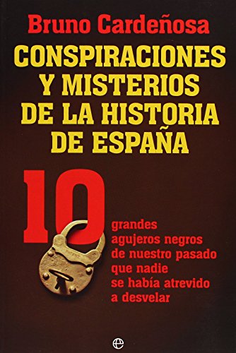 9788499700458: Conspiraciones y misterios de la historia de Espaa : 10 grandes agujeros negros de nuestro pasado que nadie se haba atrevido a desvelar