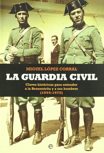 Beispielbild fr La Guardia Civil : claves histricas Lpez Corral, Miguel zum Verkauf von Iridium_Books