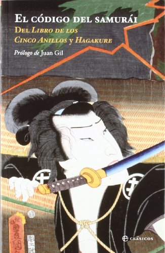 El codigo del samurai / The code of the samurai: De El Libro De Los Cinco Anillos Y Hagakure / the Book of Five Rings and Hagakure (Spanish Edition) (9788499700724) by Mushashi, Miyamoto; Tsunetomo, Yamamoto