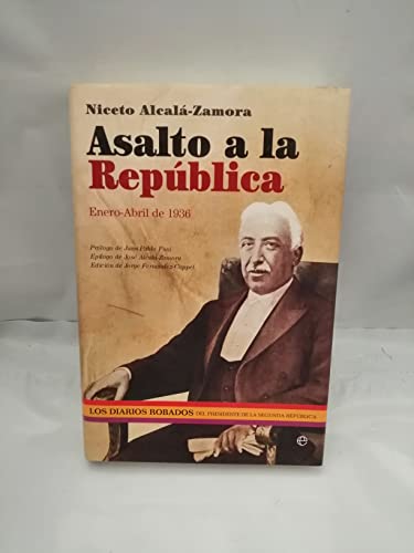 Imagen de archivo de Asalto a la Repblica : enero-abril 1936 : los diarios robados del presidente de la Segunda Repblica (Historia Del Siglo Xx) a la venta por medimops