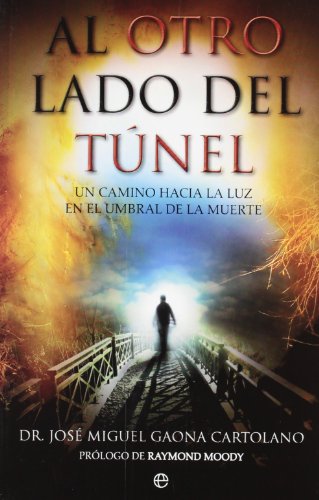 9788499702643: Al otro lado del tnel : un camino hacia la luz en el umbral de la muerte