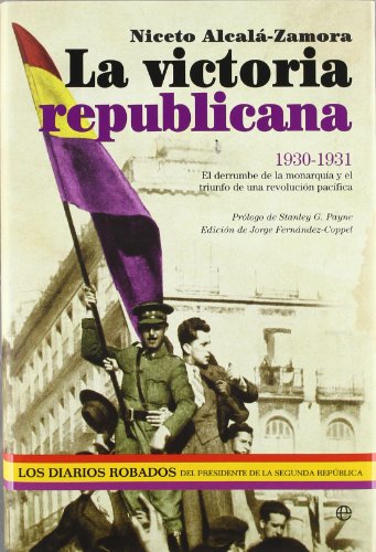 Imagen de archivo de La victoria republicana, 1930-1931 : el derrumbe de la monarqua y el triunfo de una revolucin pacfica a la venta por medimops