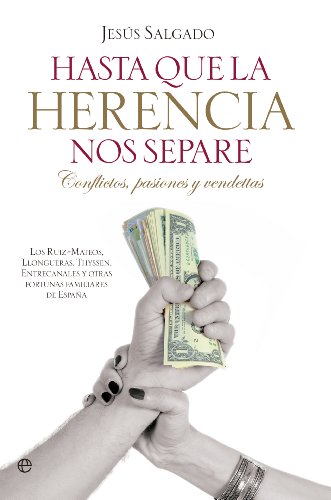 9788499703459: Hasta que la herencia nos separe: Litigios, pasiones y vendettas: Los Ruiz Mateos, Churruca, Ybarra, Llongueras, Thyssen, Entrecanales y otras fortunas familiares de Espaa (Actualidad)