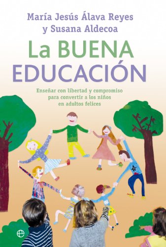 Imagen de archivo de La buena educacin : ensear con libertad y compromiso para convertir a los nios en adultos felices (Psicologia Y Salud (esfera)) a la venta por medimops