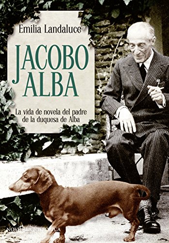 9788499707549: Jacobo Alba: La vida de novela del padre de la duquesa de Alba (Novela histórica)