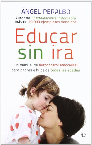 Educar sin ira : un manual de autocontrol emocional para padres e hijos de todas las edades (Bolsillo (la Esfera)) - Peralbo Fernández, Ángel