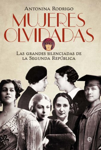 Mujeres olvidadas: Las grandes silenciadas de la RepÃºblica (9788499708232) by Rodrigo, Antonina