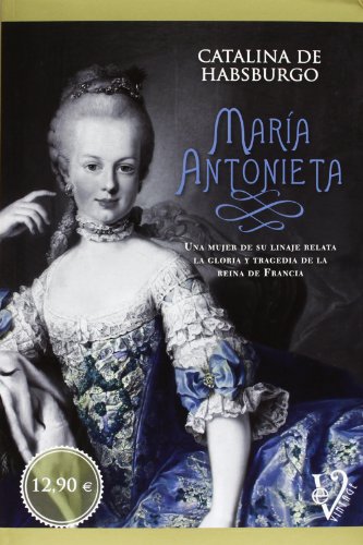 Imagen de archivo de Mara Antonieta: una mujer de su linaje relata la gloria y tragedia de la reina de Francia a la venta por GF Books, Inc.