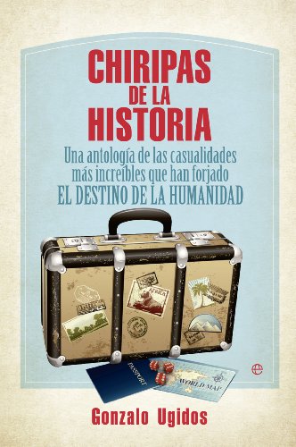 Imagen de archivo de Chiripas de la Historia. Una Antologa de las Casualidades Ms Increibles Que Han Forjado el Destino de la Humanidad a la venta por Hamelyn