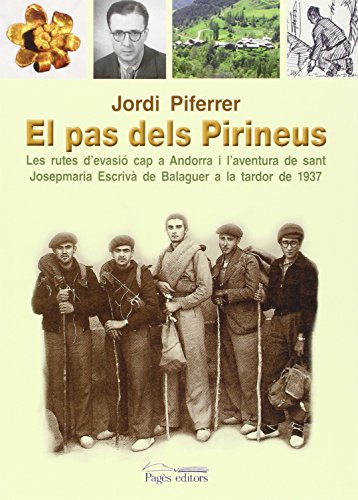 Imagen de archivo de El pas dels Pirineus: Les rutes d'evasió cap a Andorra i l'aventura de sant Josepmaria Escrivà de Balaguer a la tardor de 1937 a la venta por medimops