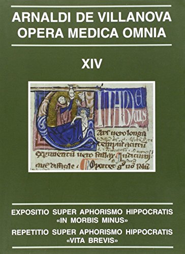 Stock image for OPERA MEDICA OMNIA, XIV: EXPOSITIO SUPER APHORISMO HIPPOCRATIS "IN MORBIS MINUS". EDIDIT ET PRAEFATIONE ET COMMENTARIIS INSTRUXIT M. R. MCVAUGH / REPETITIO SUPER APHORISMO HIPPOCRATIS "VITA BREVIS". EDIDIT M. R. MCVAUGH ET PRAEFATIONE ET COMMENTARIIS INSTRUXERUNT M. R. MCVAUGH ET F. SALMON for sale by Prtico [Portico]