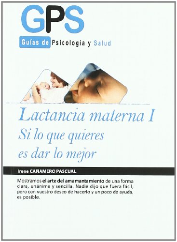 Stock image for LACTANCIA MATERNA I: SI LO QUE QUIERES ES DAR LO MEJOR for sale by KALAMO LIBROS, S.L.