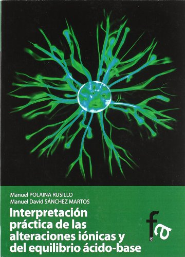 9788499769431: Intepretacion practica de las alteraciones ionicas y el equilibrio acido-base / Practical interpretation of the ionic disturbances and acid-base balance (Spanish Edition)