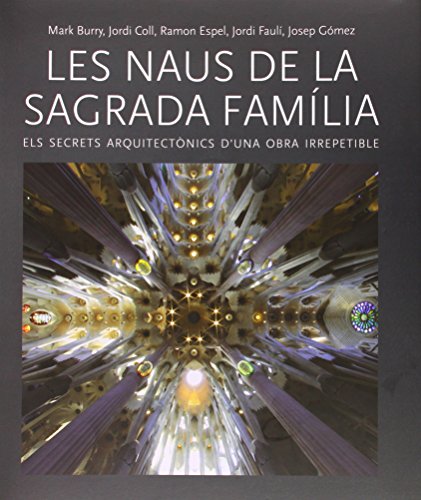 Beispielbild fr Les Naus de la Sagrada Famlia: Els Secrets Arquitectnics D'una Obra Irrepetible zum Verkauf von Hamelyn