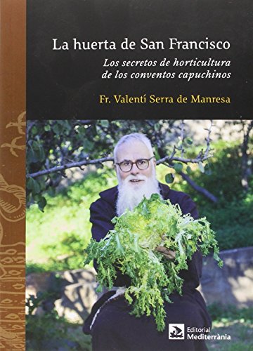 Stock image for La huerta de San Francisco: Los secretos de horticultura de los conventos capuchinos for sale by AG Library