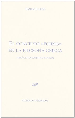 9788499820101: El concepto poiesis en la filosofia griega / Poiesis concept in Greek philosophy: Heraclito. Sofistas. Platon / Heraclitus. Sophists. Plato.