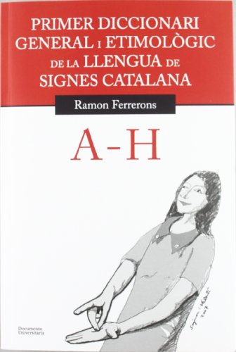 9788499841144: Primer diccionari general i etimolgic de la llengua de signes catalana: Volum 1. A-H: 25 (Documenta)