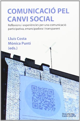 Stock image for COMUNICACIO PEL CANVI SOCIAL. REFLEXIONS I EXPERIENCIES PER UNA COMUNICACIO PARTICIPATIVA, EMANCIPADORA I TRANSPARENT for sale by Prtico [Portico]