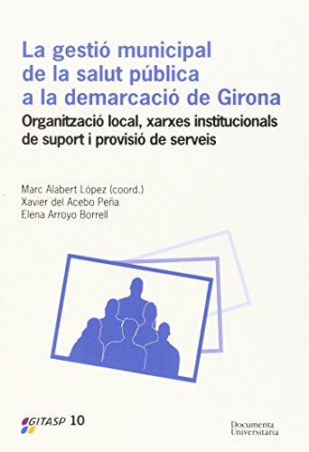 Imagen de archivo de LA GESTIO MUNICIPAL DE LA SALUT PUBLICA A LA DEMARCACIO DE GIRONA. ORGANITZACIO LOCAL, XARXES INSTITUCIONALS DE SUPORT a la venta por Prtico [Portico]