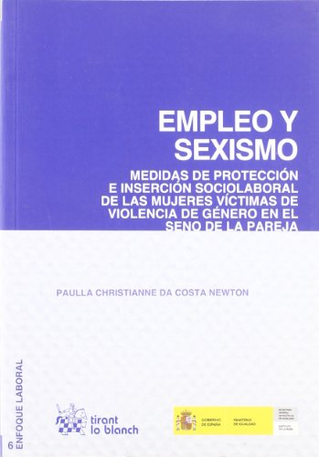 9788499850528: Empleo y sexismo : medidas de proteccin e insercin sociolaboral de las mujeres vctimas de violencia de gnero en el seno de la pareja
