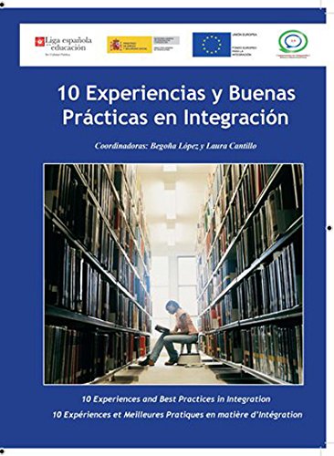 Stock image for 10 EXPERIENCIAS Y BUENAS PRCTICAS EN INTEGRACIN 10 EXPERIENCES AND BEST PRACTIQUES IN INTEGRATION - 10 EXPRIENCES ET MEILLEURS for sale by Zilis Select Books