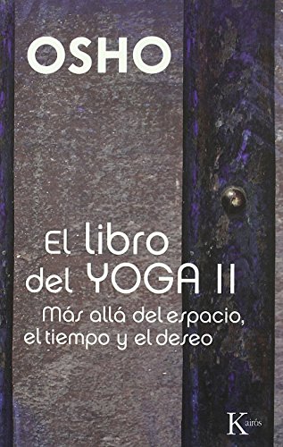 El libro del yoga II: MÃ¡s allÃ¡ del espacio, el tiempo y el deseo (9788499880204) by Osho