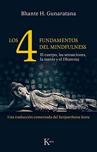 Imagen de archivo de LOS 4 FUNDAMENTOS DEL MINDFULNESS: EL CUERPO, LAS SENSACIONES, LA MENTE Y EL DHAMMA a la venta por KALAMO LIBROS, S.L.