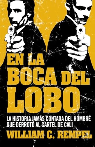 Imagen de archivo de En la boca del lobo : la historia jams contada del hombre que derrot al crtel de Cali (LA FICCIN REAL, Band 18038) a la venta por medimops