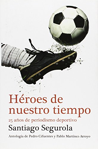 9788499921433: Hroes de nuestro tiempo / Heroes of our time: 25 aos de periodismo deportivo / 25 Years of Sports Journalism
